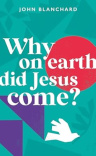 Why on Earth did Jesus Come &ndash; Evangelistic Giveaway